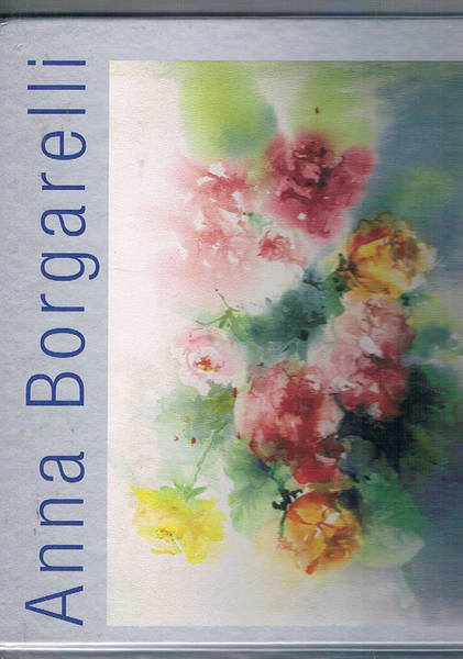 Anna Borgarelli. catalogo delle opere. Testo in varie lingue.