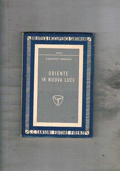 Oriente in nuova luce. Saggi sulle civiltà dell'Asia anteriore.