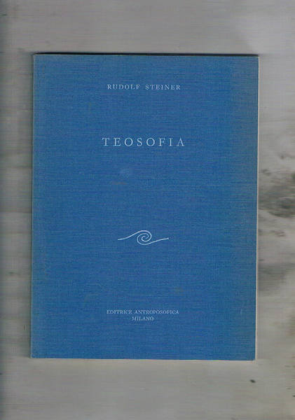 Teosofia. Introduzione alla conoscenza soprasensibile del mondo e del destino …