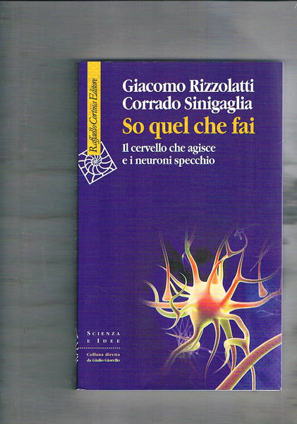 So quel che fai. Il cervello che agisce e i …