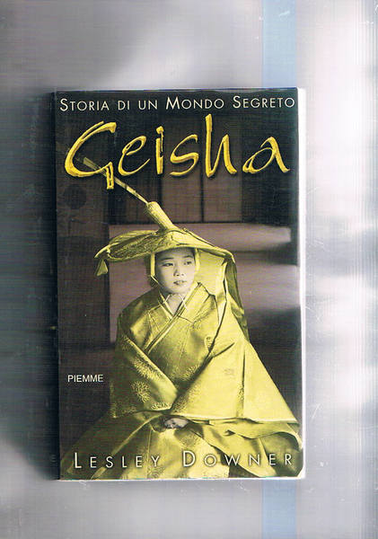 Geisha. Storia di un mondo segreto.