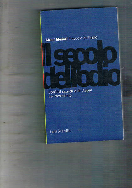 Il secolo dell'odio. conflitti razziali e di classe nel Novecento.