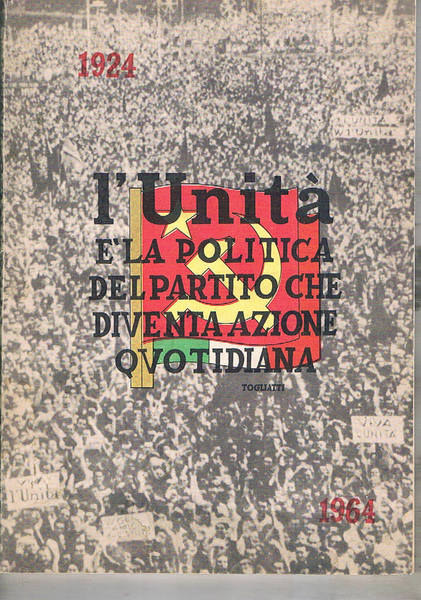 1924-1964. 40 anni: L'unità è la politica del partito che …