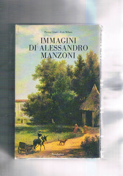 Immagini di Alessandro Manzoni. Con un saggio di Piero Citati, …