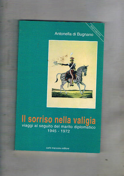 Il sorriso nella valigia. Viaggi al seguito del marito diplomatico. …