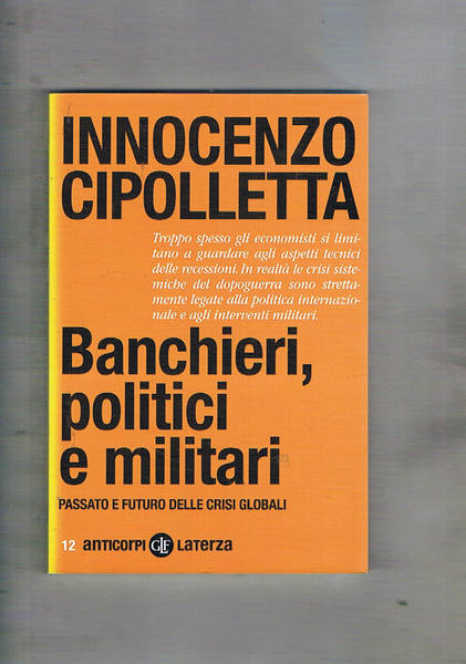 Banchieri, politici e militari. Passato e futuro delle crisi globali.