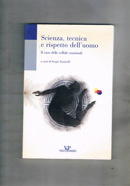 Scienza, tecnica e rispetto dell'uomo. Il caso delle cellule staminali.