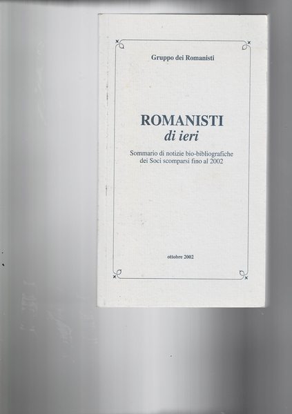 Romanisti di ieri. Sommario di notizie bio-bibliografiche dei soci scomparsi …