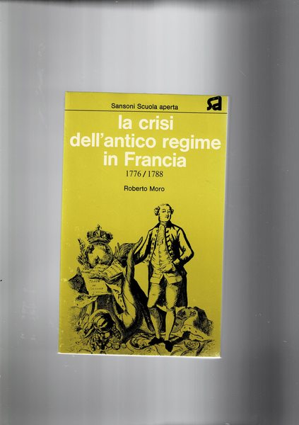 La crisi dell'antico Regime in Francia 1776/1788.