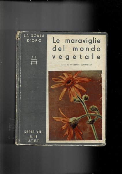 Le maraviglie del mondop vegetale. Coll. La Scala d'oro serie …