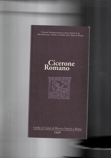 Cicerone romano. Guida ai centri di ricerca storica a Roma.