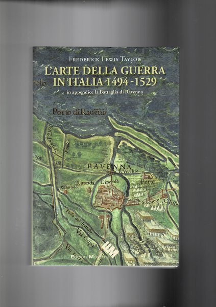 L'arte della guerra in Italia 1494-1529. In appendice la Battaglia …