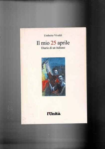 Il mio 25 aprile. Diario di un italiano.