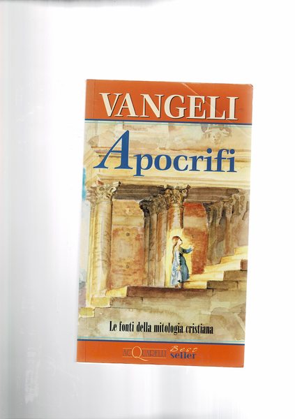 Vangeli apocrifi. Le fonti della mitologia cristiana.