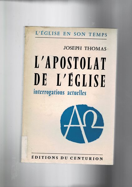 L'apostolat de l'eglise. Interrogation actuelles.