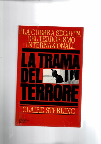 La trama del terrore. La guerra segreta del terrorismo internazionale.