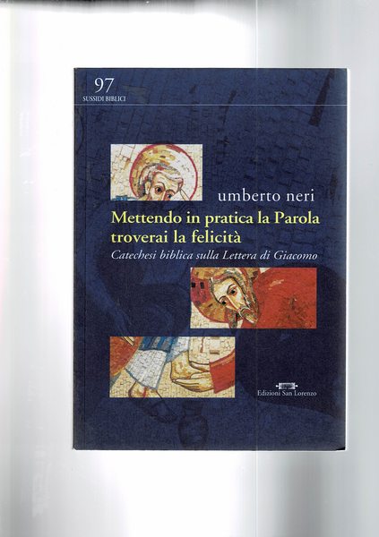 Mettendo in pratica la Parola troverai la felicità. Catechesi biblica …