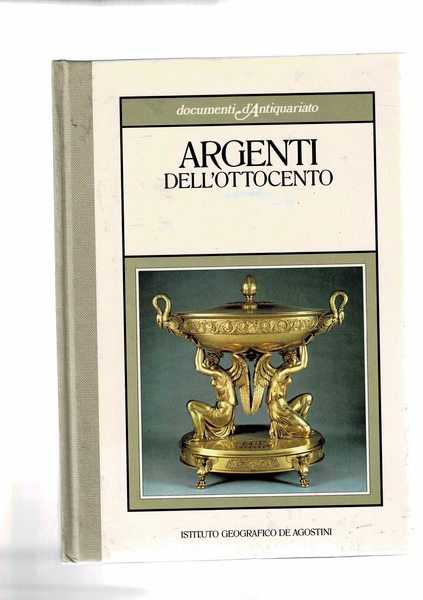 Argenti dell'Ottocento. Coll. "Documenti d'Archivio".