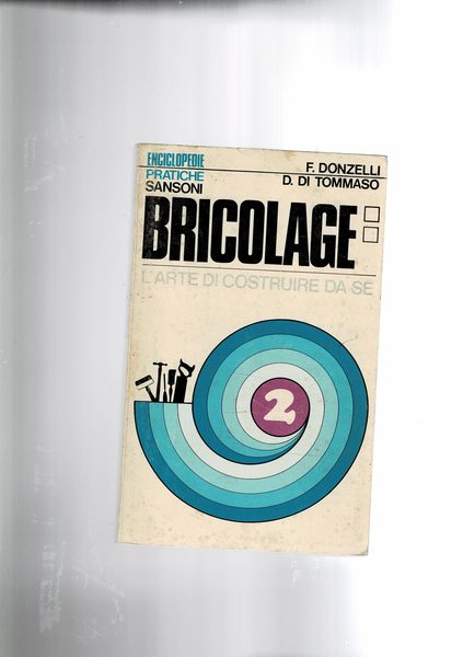 Bricolage II° l'arte di costruire da se.