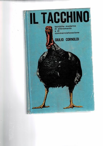 Il tacchino. Tecniche moderne di allevamento e di commercializzazione.