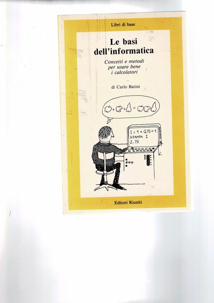 Le basi dell'informatica. Concetti e metodi per usare bene i …