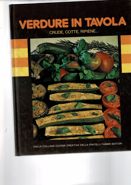 Verdure in tavola. Crude, cotte, ripiene…