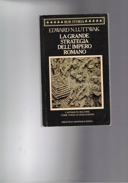 La grande strategia dell'Impero Romano. Dal I° al III° secolo …