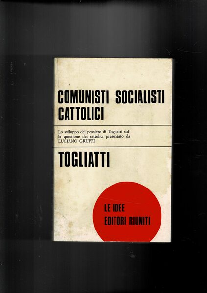 Comunisti socialisti cattolici.