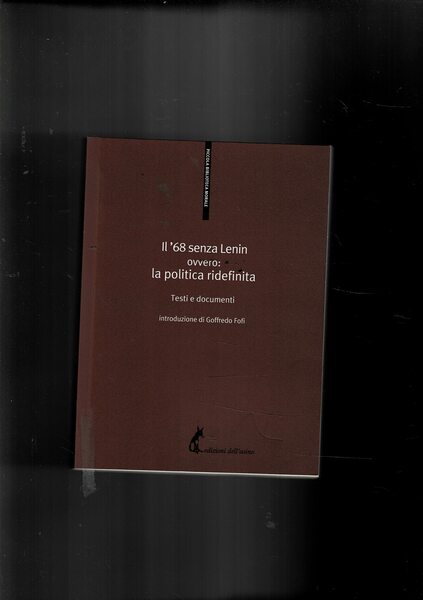 Il '68 senza Lenin ovvero: la politica ridefinita. Testi e …