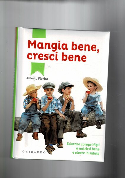 Mangia bene, cresci bene. Educare i propri figli a nutrirsi …