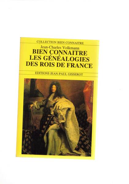 Bien Connaitre Les Généalogiess des Rois de France.
