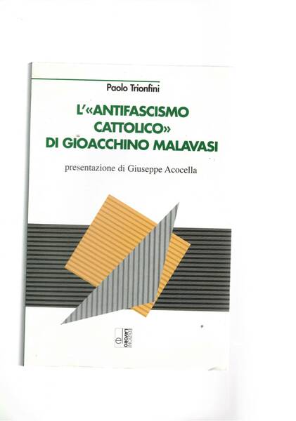 L'Antifascismo cattolico di Gioacchino Malavasi. Con l'intervista di Giuseppe Acocella …