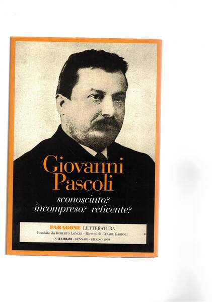 Giovanni Pascoli sconosciuto? Incompreso? Reticente?. N° triplo 21-23 della rivista …