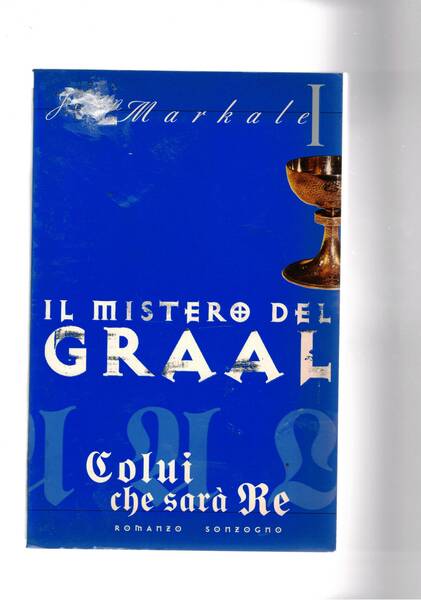 Il mistero del Graal. Colui che sarà re. Romanzo.