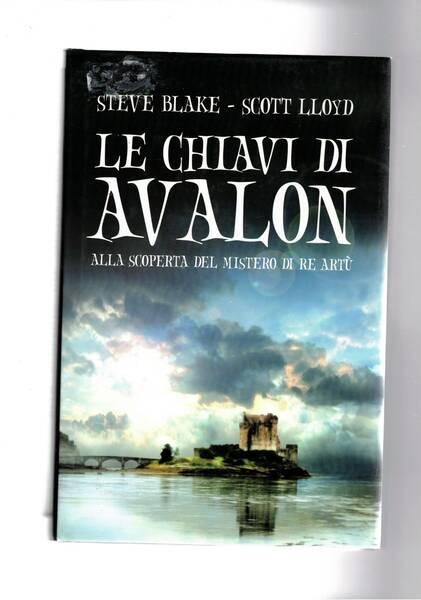 Le chiavi di Avalon. Il mistero di Re Artù.