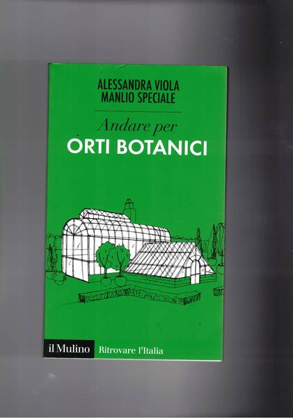 Andar per orti botanici. Guida ai musei verdi d'Italia.