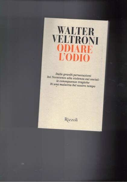 Odiare l'odio. Dalle grandi persecuzioni del Novecento alla violenza social; …
