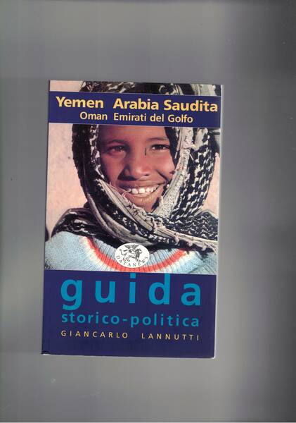 Yemen Arabia Saudita Oman Emirati del Golgo. Guida storico politica.