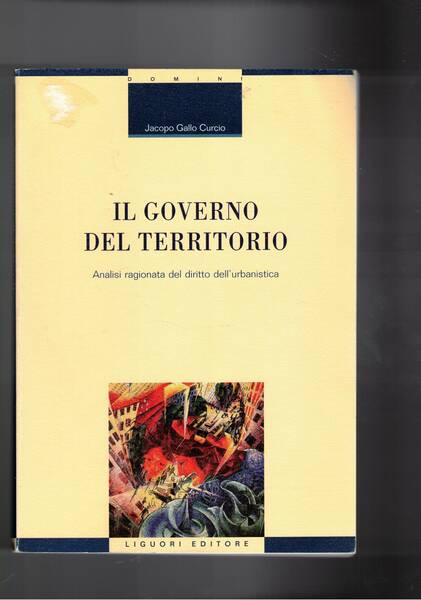 Il governo del territorio. Analisi ragionata del diritto dell'urbanistica.