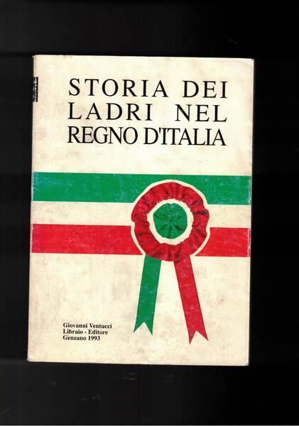 Storia dei ladri nel Regno d'Italia. Fatti cifre e documenti …