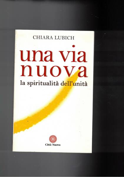 Una via nuova. La spiritualità dell'unità.