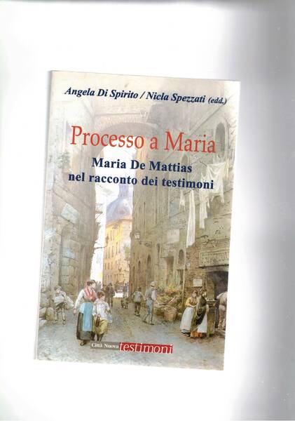 Processo a Maria. Maria De Matteis nel racconto dei testimoni.