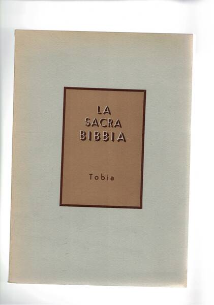 Tobia. Dalla Sacra Bibbia volgata latina e traduzione italiana dai …