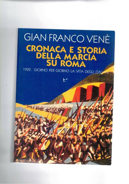 Cronaca e storia della marcia su Roma. 1922: giorno per …