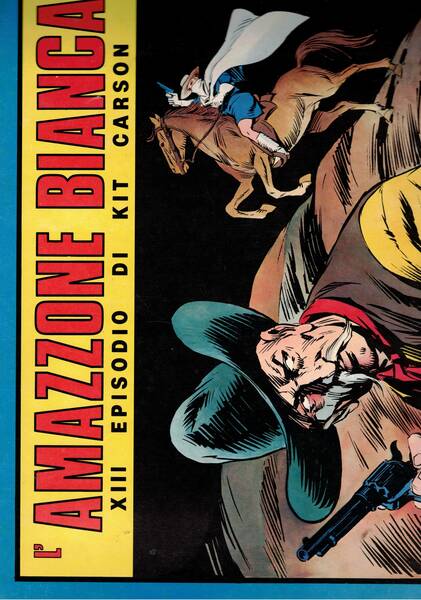 L'amazzone bianca. XIII episodio di Kit Carson. n° 6 nov. …