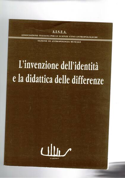L'invenzione dell'identità e la didattica delle differenze. Atti.