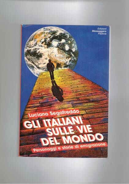 Gli italiani sulle vie del mondo. Personaggi e storie di …