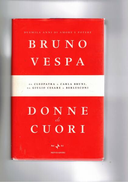 Donne di cuori. Da Cleopatra a Carla Bruni da Giulio …