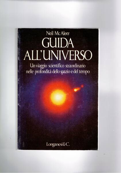 Guida all'universo. Un viaggio scientifico straordinario nelle profondità dello spazio.