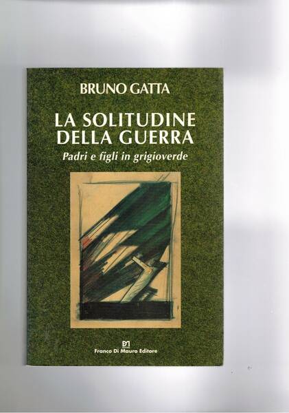 La solitudine della guerra. padri e figli in grigioverde. Lettere, …